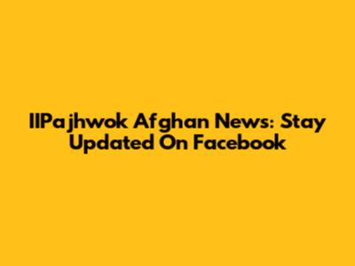 IIPajhwok Afghan News: Stay Updated On Facebook