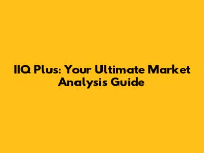 IIQ Plus: Your Ultimate Market Analysis Guide