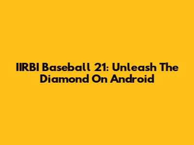 IIRBI Baseball 21: Unleash The Diamond On Android
