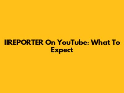 IIREPORTER On YouTube: What To Expect