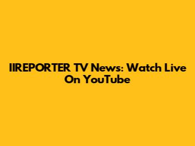 IIREPORTER TV News: Watch Live On YouTube