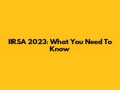 IIRSA 2023: What You Need To Know