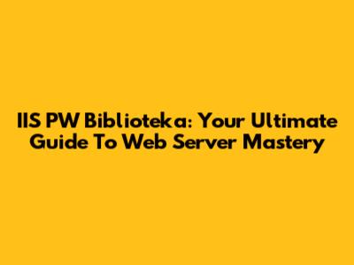 IIS PW Biblioteka: Your Ultimate Guide To Web Server Mastery