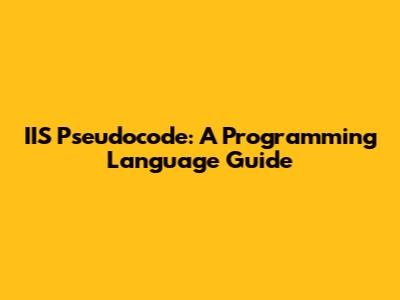 IIS Pseudocode: A Programming Language Guide