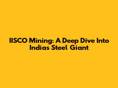 IISCO Mining: A Deep Dive Into India's Steel Giant