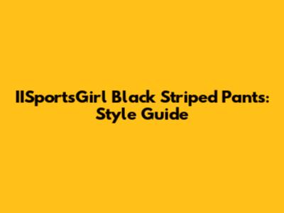 IISportsGirl Black Striped Pants: Style Guide