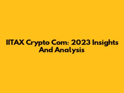 IITAX Crypto Com: 2023 Insights And Analysis