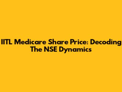 IITL Medicare Share Price: Decoding The NSE Dynamics