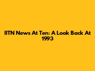 IITN News At Ten: A Look Back At 1993