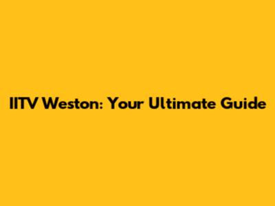 IITV Weston: Your Ultimate Guide