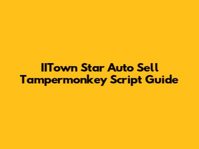 IITown Star Auto Sell Tampermonkey Script Guide