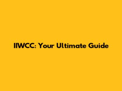IIWCC: Your Ultimate Guide