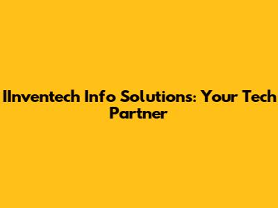 IInventech Info Solutions: Your Tech Partner