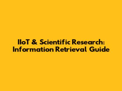 IIoT & Scientific Research: Information Retrieval Guide