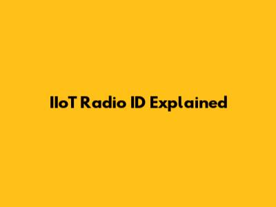IIoT Radio ID Explained