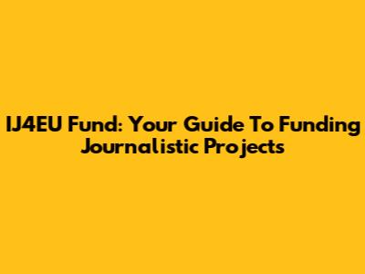 IJ4EU Fund: Your Guide To Funding Journalistic Projects