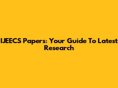 IJEECS Papers: Your Guide To Latest Research