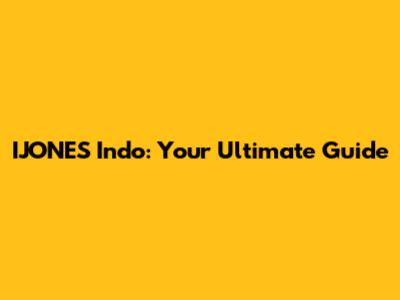 IJONES Indo: Your Ultimate Guide