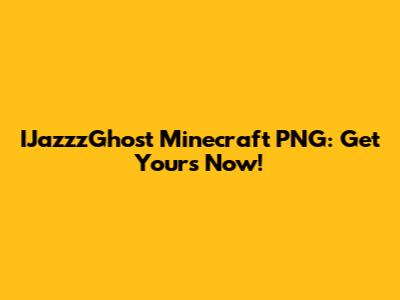 IJazzzGhost Minecraft PNG: Get Yours Now!