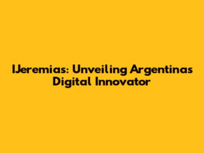 IJeremias: Unveiling Argentina's Digital Innovator