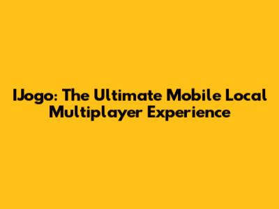 IJogo: The Ultimate Mobile Local Multiplayer Experience