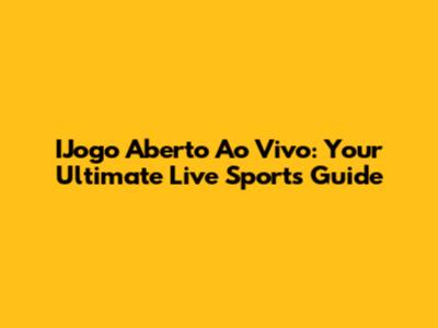 IJogo Aberto Ao Vivo: Your Ultimate Live Sports Guide