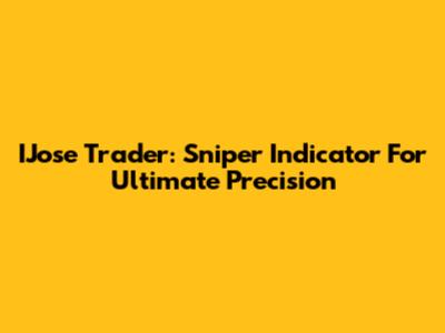 IJose Trader: Sniper Indicator For Ultimate Precision