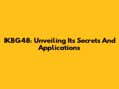 IKBG48: Unveiling Its Secrets And Applications