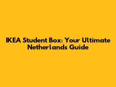 IKEA Student Box: Your Ultimate Netherlands Guide