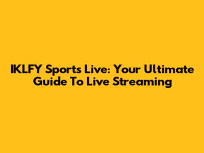 IKLFY Sports Live: Your Ultimate Guide To Live Streaming