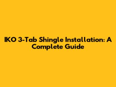 IKO 3-Tab Shingle Installation: A Complete Guide