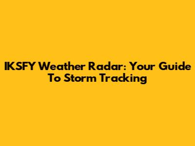 IKSFY Weather Radar: Your Guide To Storm Tracking