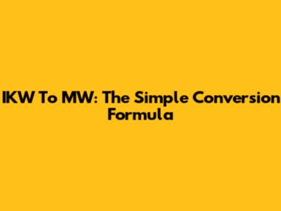 IKW To MW: The Simple Conversion Formula