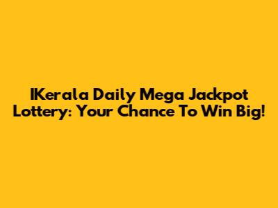 IKerala Daily Mega Jackpot Lottery: Your Chance To Win Big!