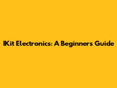 IKit Electronics: A Beginner's Guide