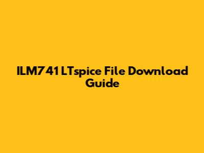 ILM741 LTspice File Download Guide