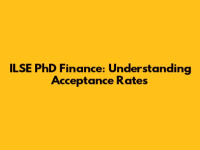 ILSE PhD Finance: Understanding Acceptance Rates