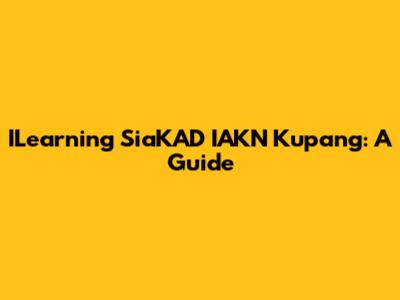 ILearning SiaKAD IAKN Kupang: A Guide