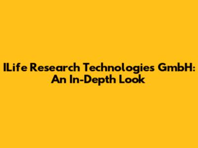 ILife Research Technologies GmbH: An In-Depth Look