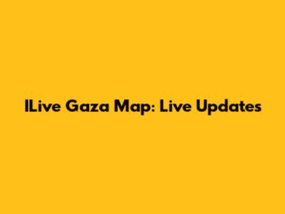 ILive Gaza Map: Live Updates