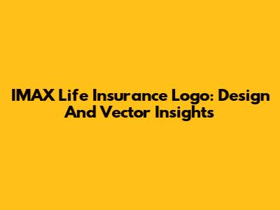 IMAX Life Insurance Logo: Design And Vector Insights