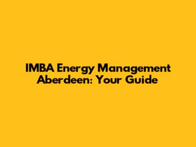 IMBA Energy Management Aberdeen: Your Guide