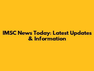 IMSC News Today: Latest Updates & Information