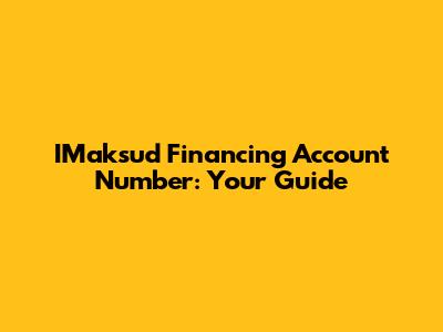 IMaksud Financing Account Number: Your Guide
