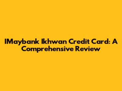 IMaybank Ikhwan Credit Card: A Comprehensive Review