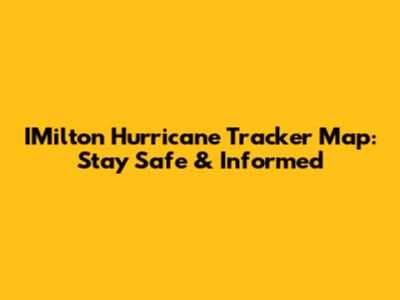 IMilton Hurricane Tracker Map: Stay Safe & Informed
