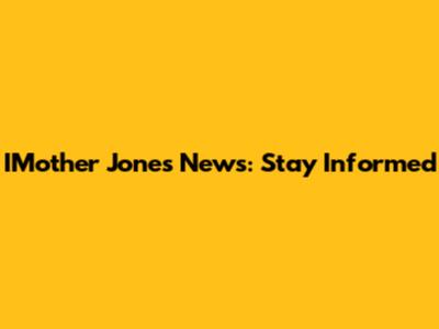 IMother Jones News: Stay Informed