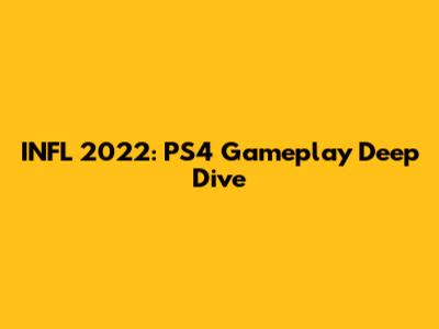 INFL 2022: PS4 Gameplay Deep Dive