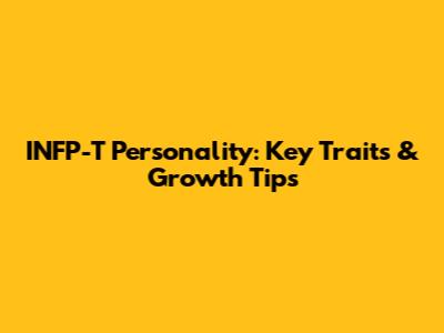 INFP-T Personality: Key Traits & Growth Tips