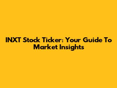 INXT Stock Ticker: Your Guide To Market Insights